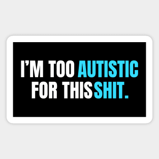 I'm too autistic for this shit|baby blue theme Magnet